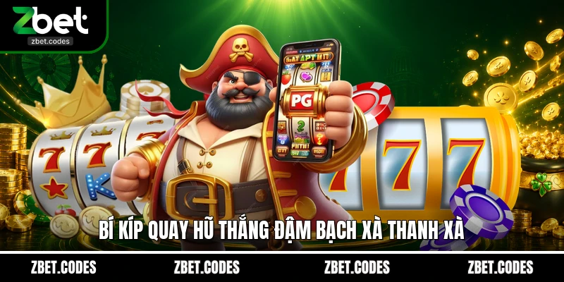 Bí kíp quay hũ thắng đậm Bạch Xà Thanh Xà