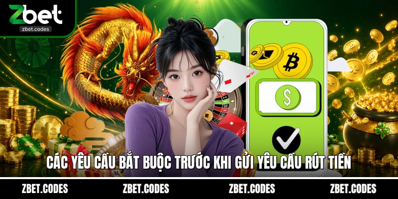 Các yêu cầu bắt buộc trước khi gửi yêu cầu rút tiền