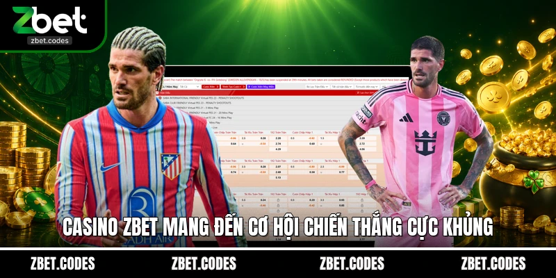 Casino ZBET mang đến cơ hội chiến thắng cực khủng