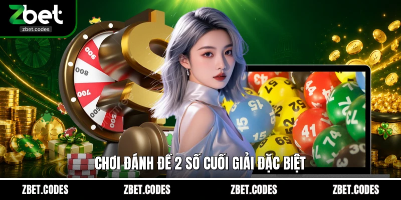 Chơi đánh đề 2 số cuối giải đặc biệt