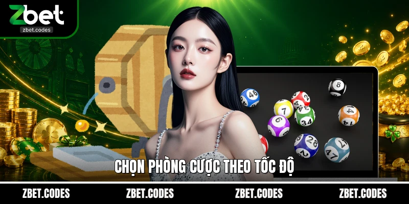 Chọn phòng cược theo tốc độ