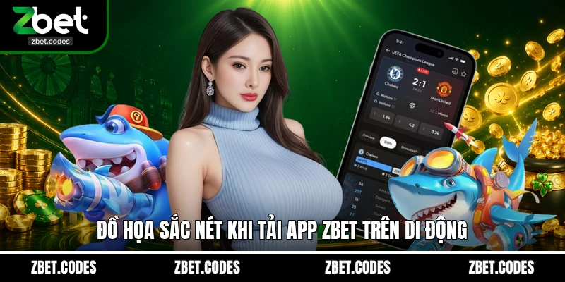 Đồ họa sắc nét khi tải app ZBET trên di động