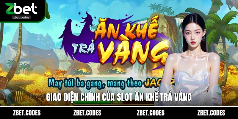 Giao diện chính của slot Ăn Khế Trả Vàng
