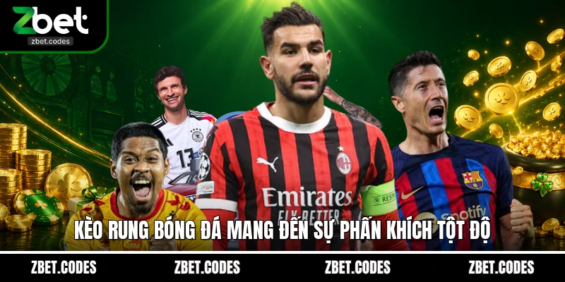 Kèo rung bóng đá mang đến sự phấn khích tột độ