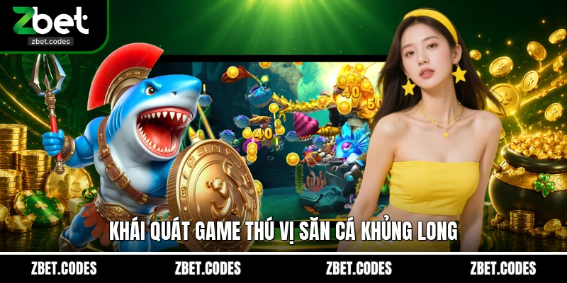 Khái quát game thú vị săn cá Khủng Long