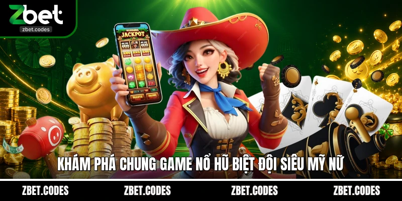 Khám phá chung game nổ hũ Biệt Đội Siêu Mỹ Nữ