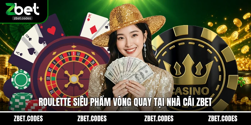 Roulette siêu phẩm vòng quay tại nhà cái ZBET