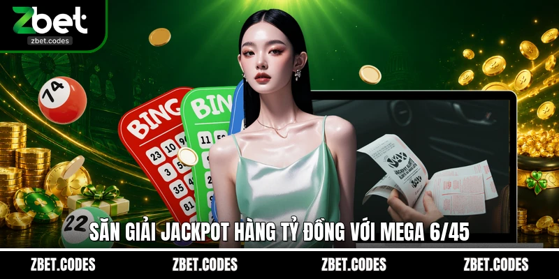 Săn giải Jackpot hàng tỷ đồng với Mega 6/45