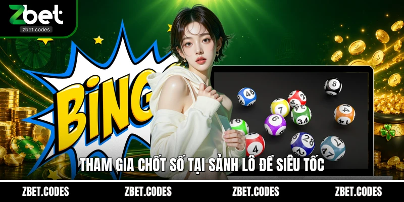 Tham gia chốt số tại sảnh lô đề siêu tốc