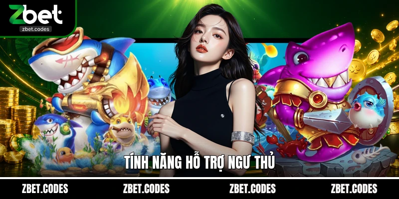 Tính năng hỗ trợ ngư thủ