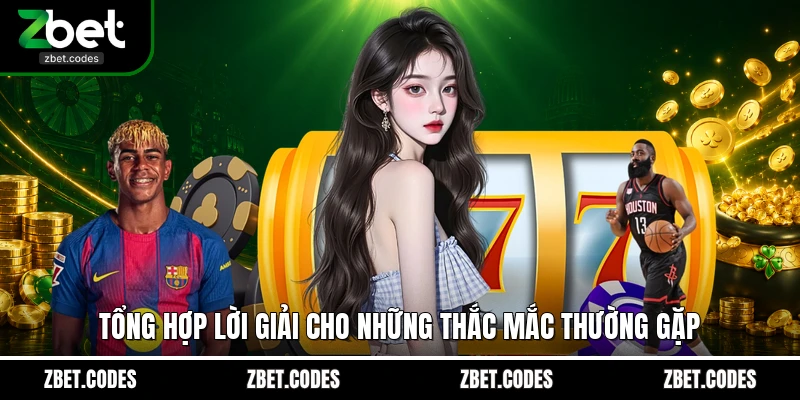 Tổng hợp lời giải cho những thắc mắc thường gặp