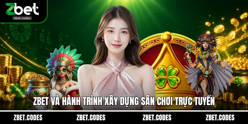 Zbet và hành trình xây dựng sân chơi trực tuyến